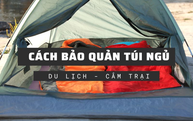 Cách bảo quản túi ngủ