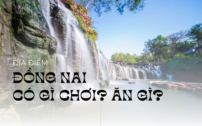 Đồng Nai có gì chơi