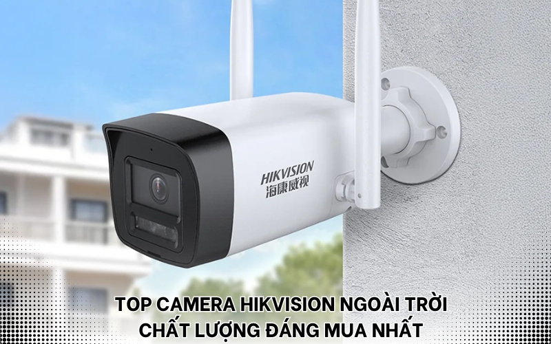 top camera Hikvision ngoài trời